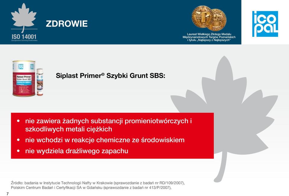 środowiskiem nie wydziela drażliwego zapachu Źródło: badania w Instytucie Technologii Nafty w Krakowie