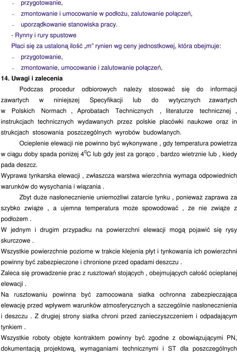 Uwagi i zalecenia Podczas procedur odbiorowych należy stosować się do informacji zawartych w niniejszej Specyfikacji lub do wytycznych zawartych w Polskich Normach, Aprobatach Technicznych,