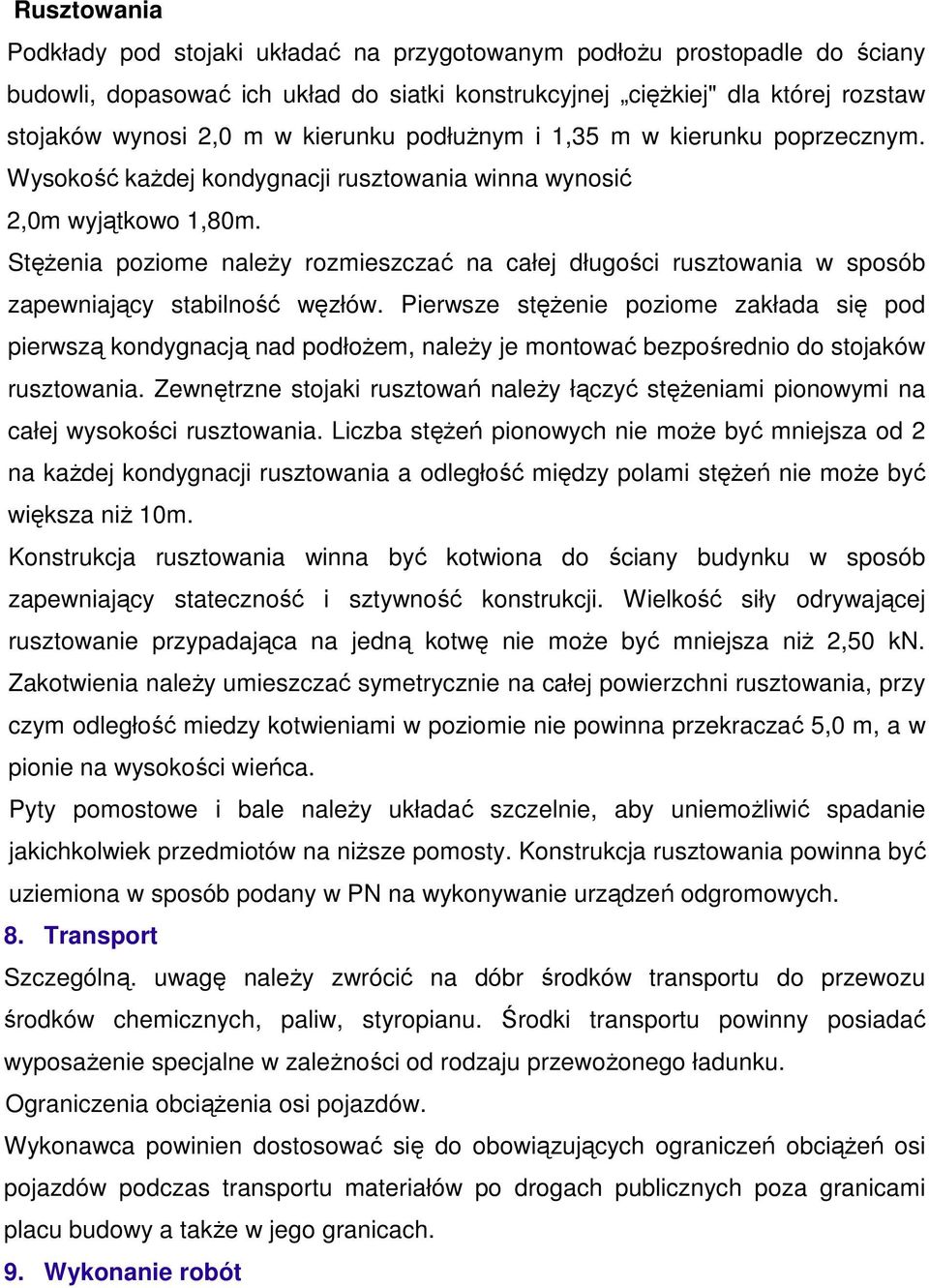 Stężenia poziome należy rozmieszczać na całej długości rusztowania w sposób zapewniający stabilność węzłów.