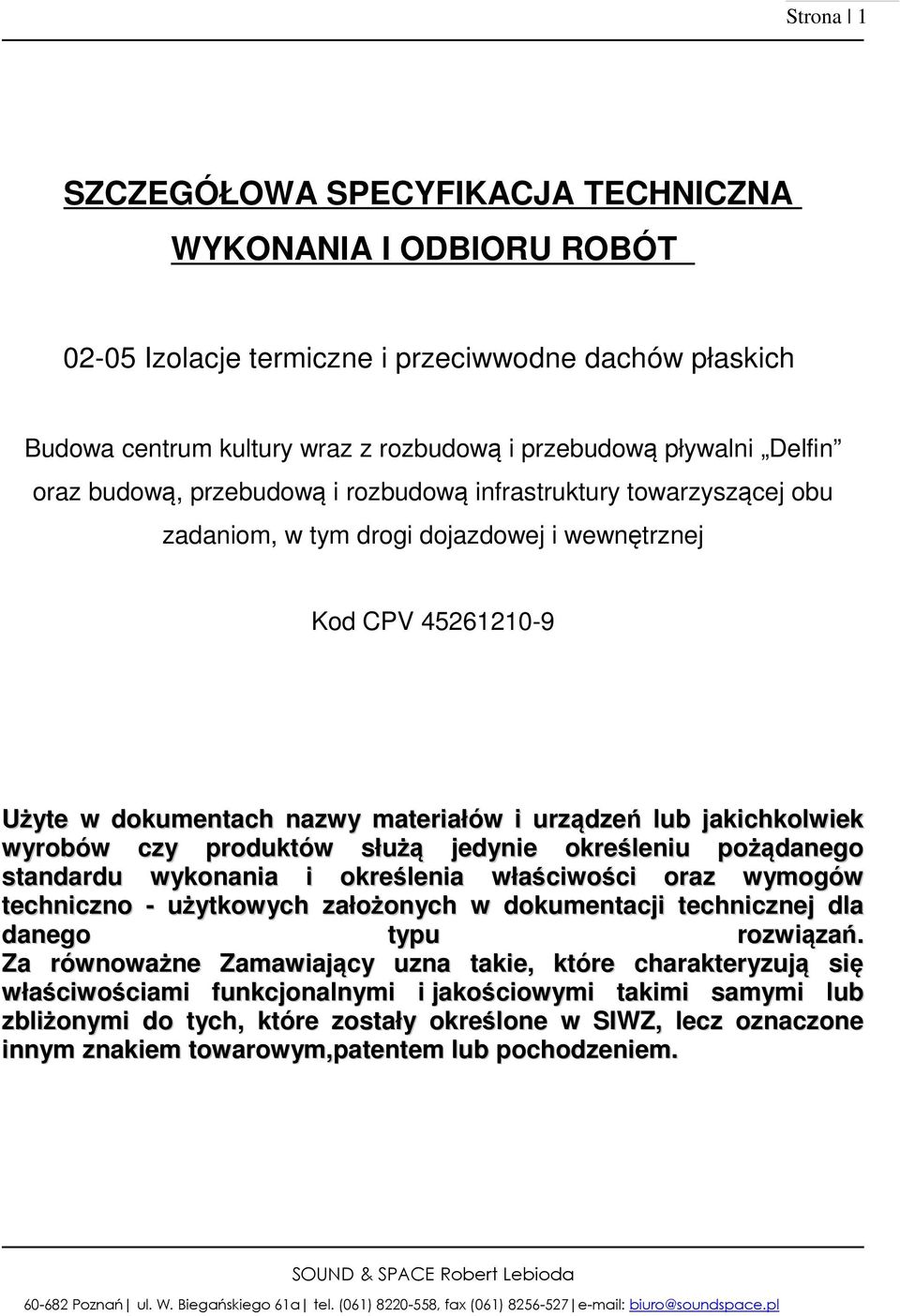 jakichkolwiek wyrobów czy produktów służą jedynie określeniu pożądanego standardu wykonania i określenia właściwości oraz wymogów techniczno - użytkowych założonych w dokumentacji technicznej dla