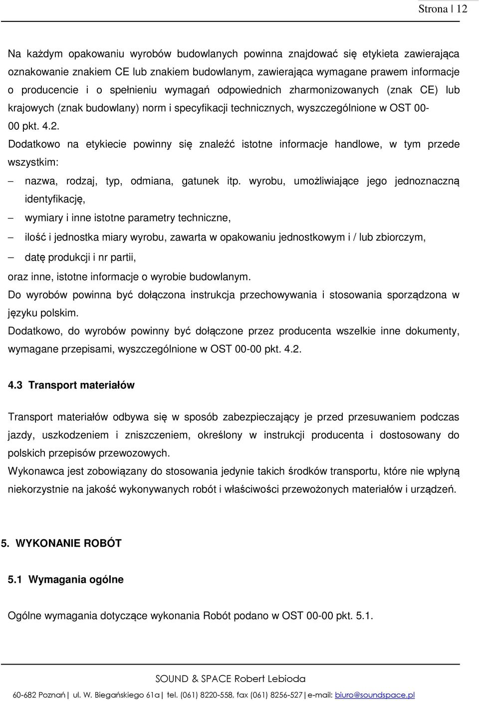 Dodatkowo na etykiecie powinny się znaleźć istotne informacje handlowe, w tym przede wszystkim: nazwa, rodzaj, typ, odmiana, gatunek itp.