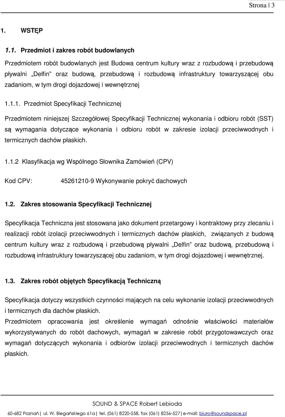 1. Przedmiot i zakres robót budowlanych Przedmiotem robót budowlanych jest Budowa centrum kultury wraz z rozbudową i przebudową pływalni Delfin oraz budową, przebudową i rozbudową infrastruktury