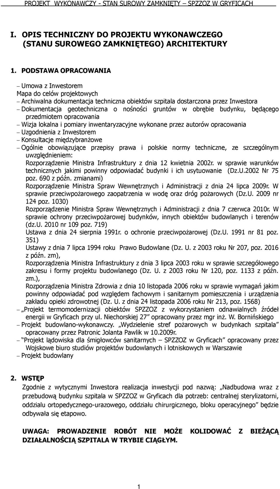 obrębie budynku, będącego przedmiotem opracowania Wizja lokalna i pomiary inwentaryzacyjne wykonane przez autorów opracowania Uzgodnienia z Inwestorem Konsultacje międzybranżowe Ogólnie obowiązujące