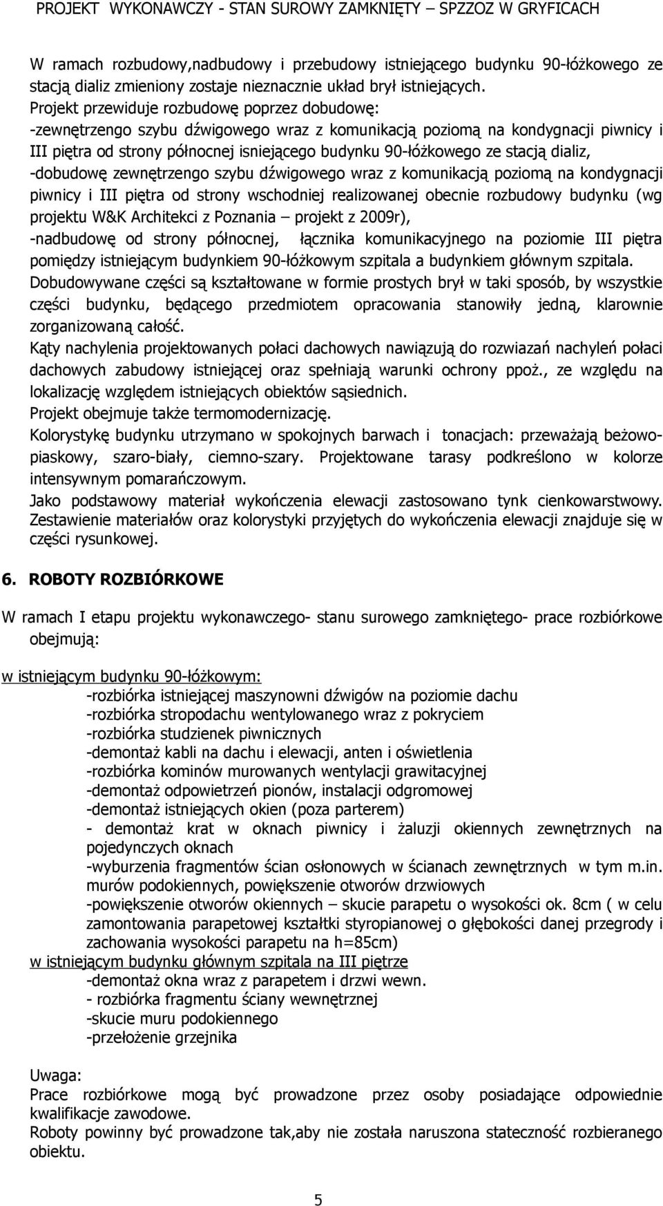 stacją dializ, -dobudowę zewnętrzengo szybu dźwigowego wraz z komunikacją poziomą na kondygnacji piwnicy i III piętra od strony wschodniej realizowanej obecnie rozbudowy budynku (wg projektu W&K