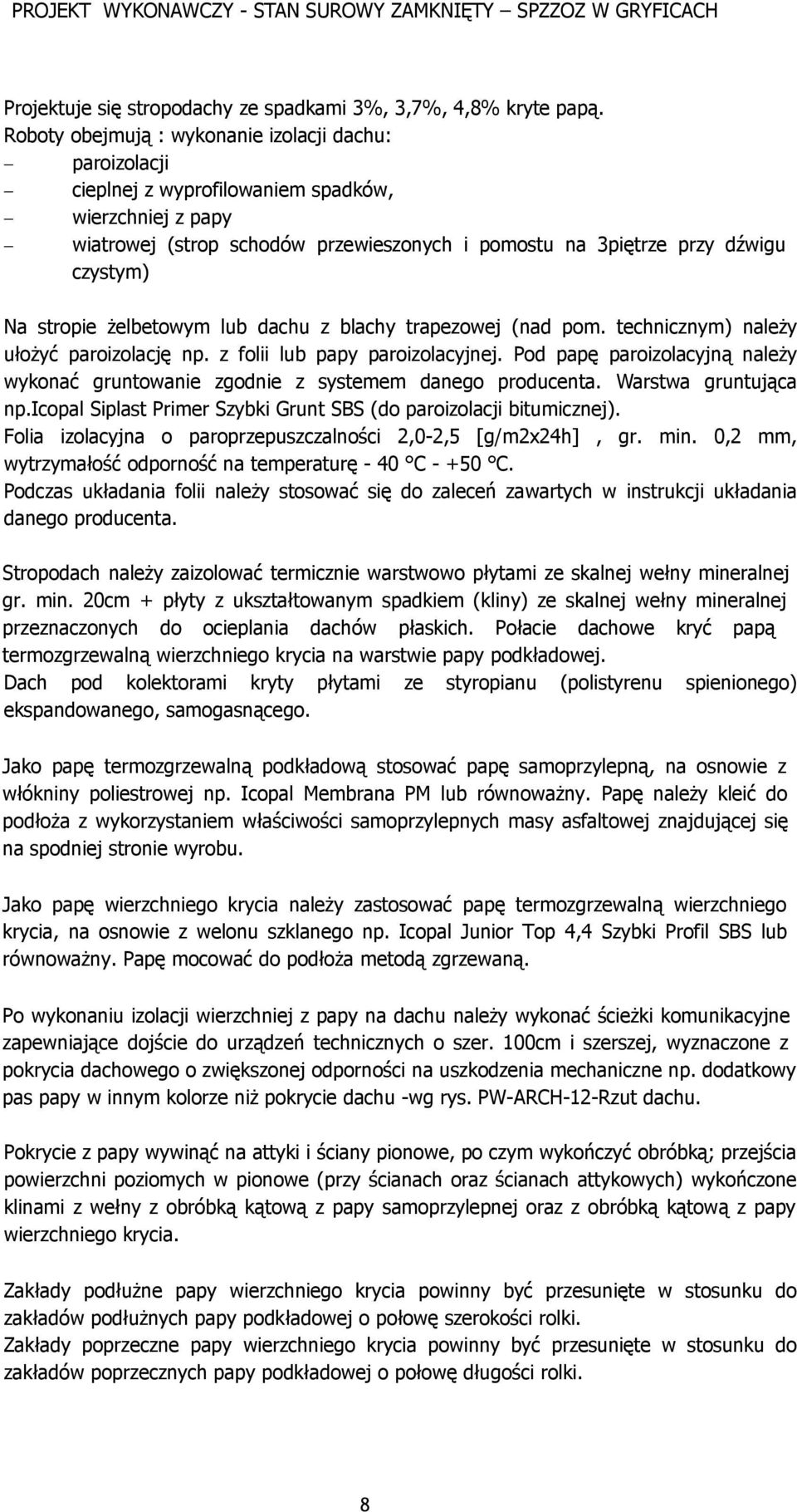 stropie żelbetowym lub dachu z blachy trapezowej (nad pom. technicznym) należy ułożyć paroizolację np. z folii lub papy paroizolacyjnej.