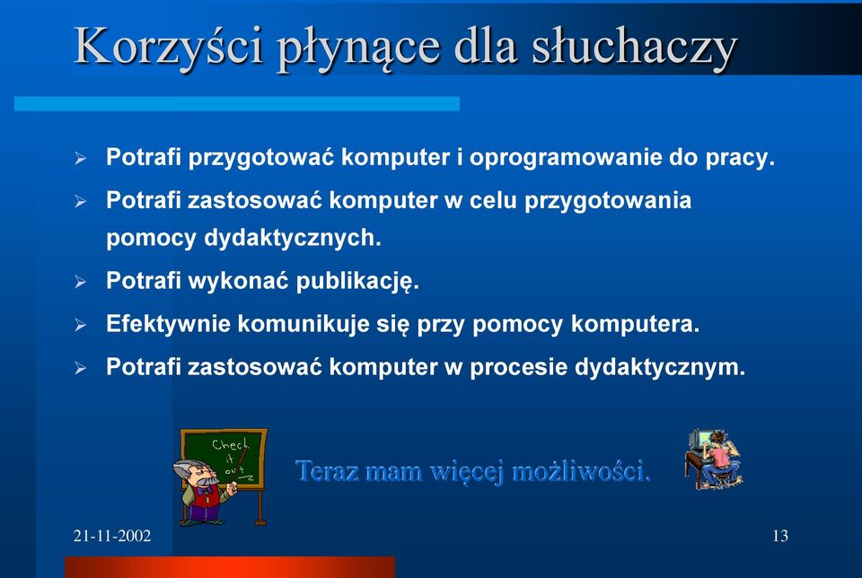 Potrafi wykonać publikację. Efektywnie komunikuje się przy pomocy komputera.