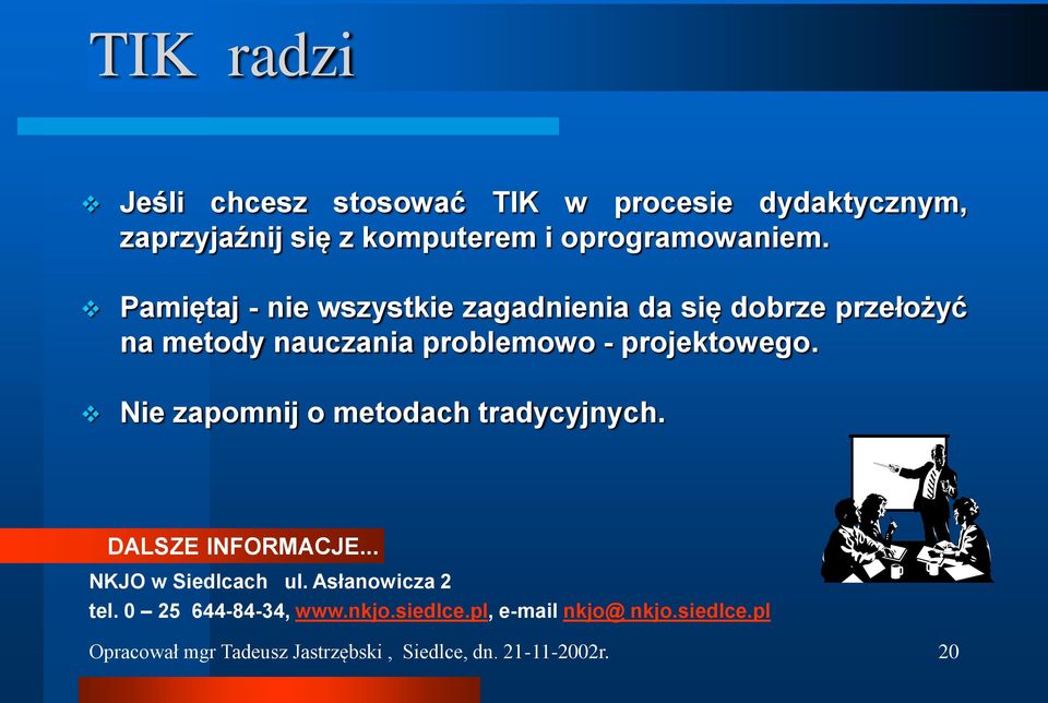 Nie zapomnij o metodach tradycyjnych. DALSZE INFORMACJE... NKJO w Siedlcach ul. Asłanowicza 2 tel.