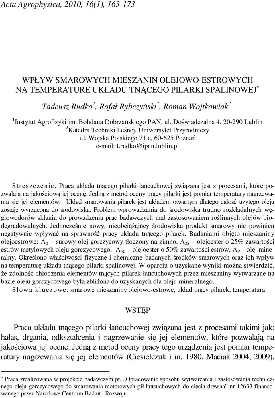 pl Streszczen ie. Praca układu tnącego pilarki łańcuchowej związana jest z procesami, które pozwalają na jakościową jej ocenę.