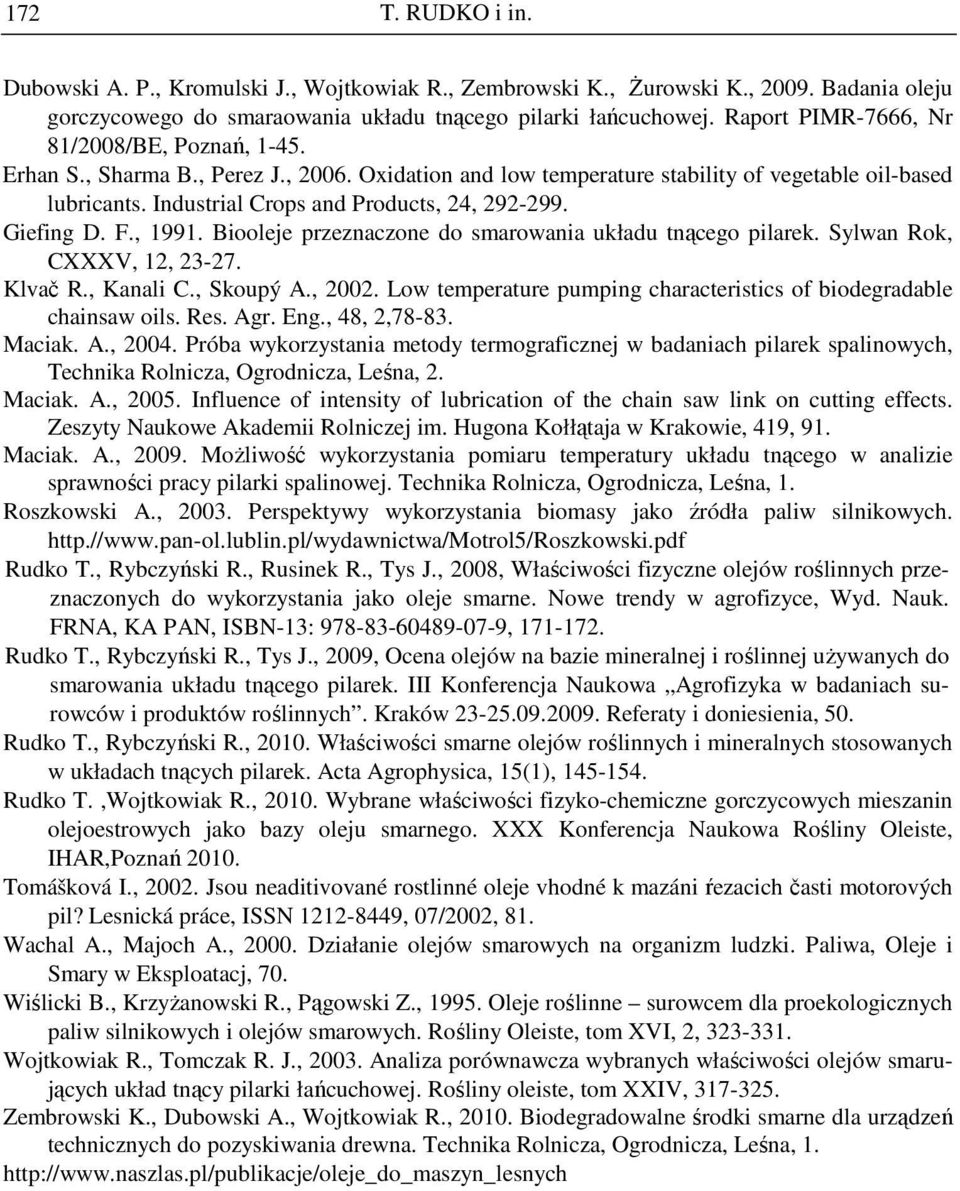 Giefing D. F., 1991. Biooleje przeznaczone do smarowania układu tnącego pilarek. Sylwan Rok, CXXXV, 12, 23-27. Klvač R., Kanali C., Skoupý A., 22.