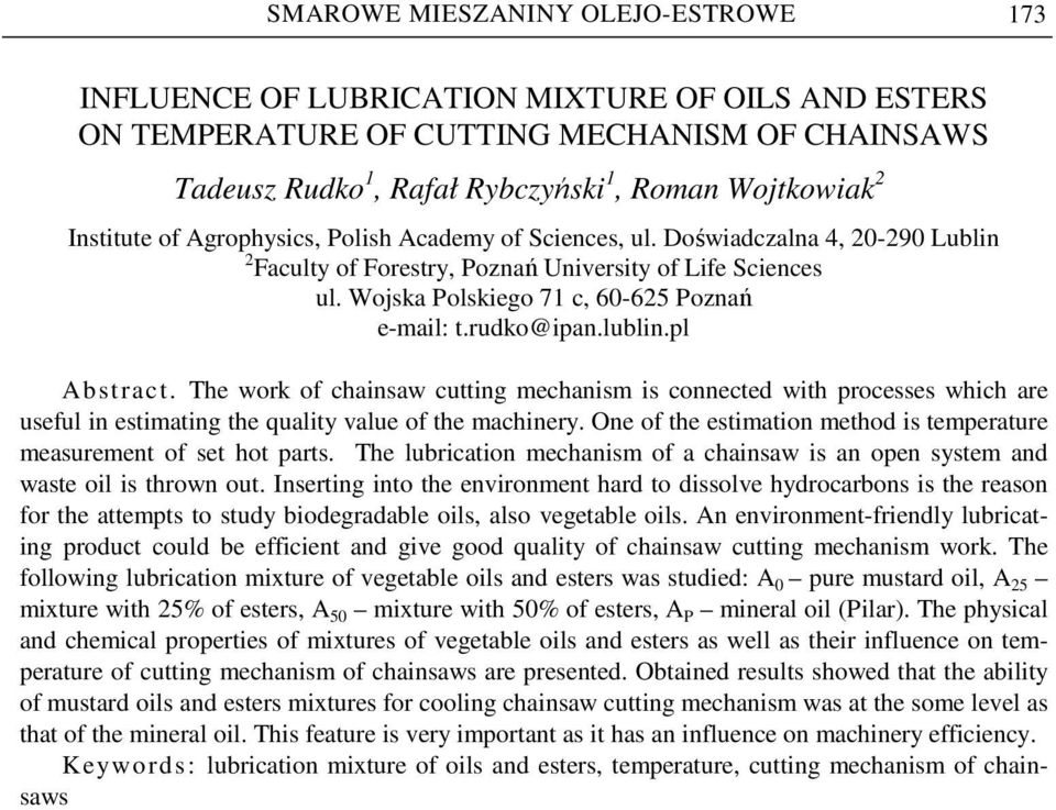 rudko@ipan.lublin.pl Abstract. The work of chainsaw cutting mechanism is connected with processes which are useful in estimating the quality value of the machinery.