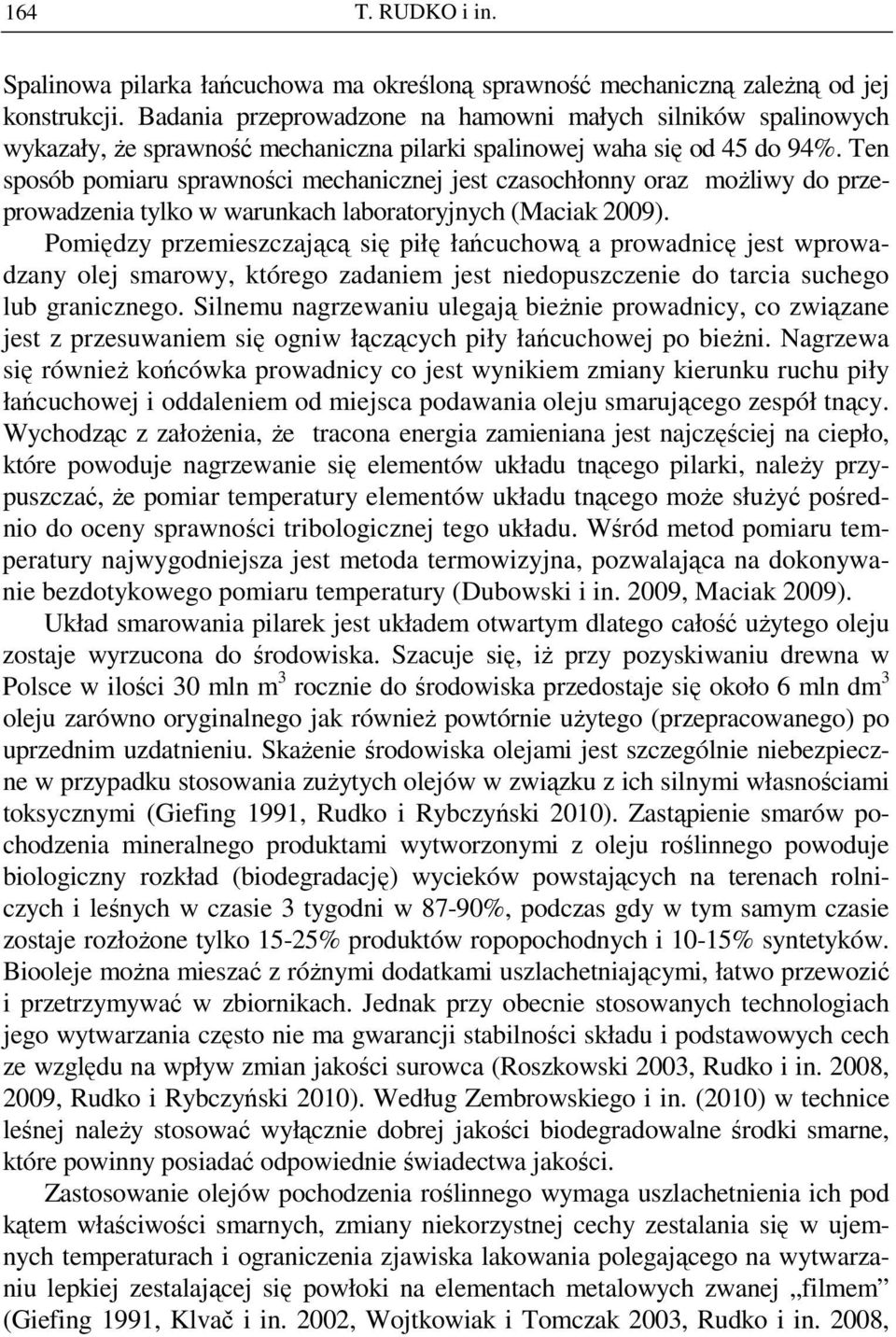 Ten sposób pomiaru sprawności mechanicznej jest czasochłonny oraz moŝliwy do przeprowadzenia tylko w warunkach laboratoryjnych (Maciak 29).