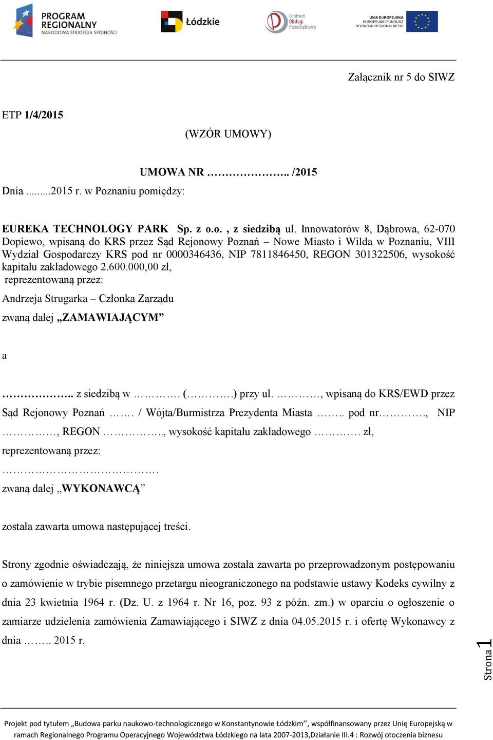 wysokość kapitału zakładowego 2.600.000,00 zł, reprezentowaną przez: Andrzeja Strugarka Członka Zarządu zwaną dalej ZAMAWIAJĄCYM a.. z siedzibą w. (.) przy ul.