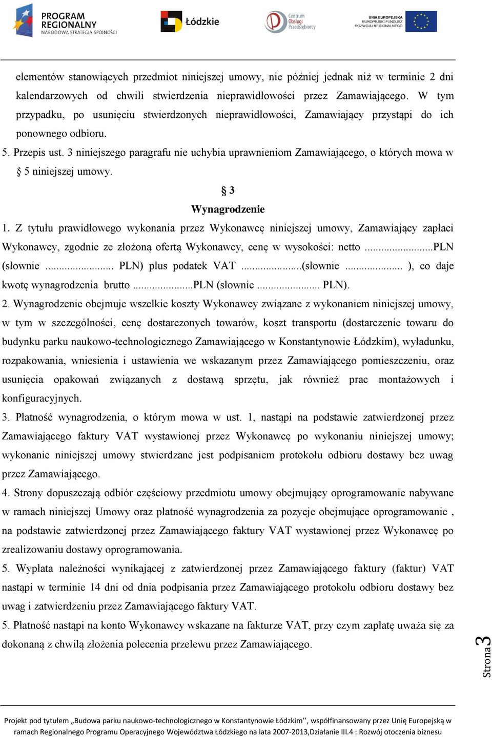 3 niniejszego paragrafu nie uchybia uprawnieniom Zamawiającego, o których mowa w 5 niniejszej umowy. 3 Wynagrodzenie 1.