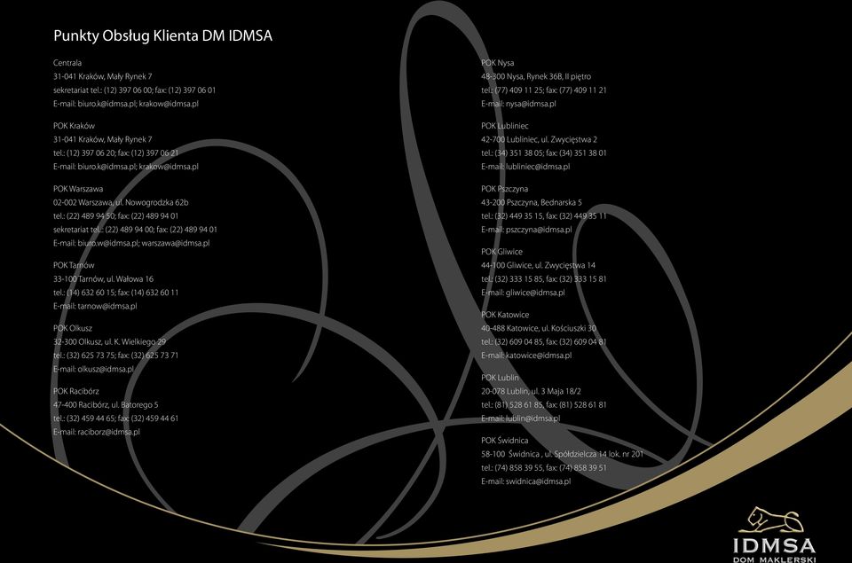: (22) 489 94 50; fax: (22) 489 94 01 sekretariat tel..: (22) 489 94 00; fax: (22) 489 94 01 E-mail: biuro.w@idmsa.pl; warszawa@idmsa.pl POK Tarnów 33-100 Tarnów, ul. Wałowa 16 tel.