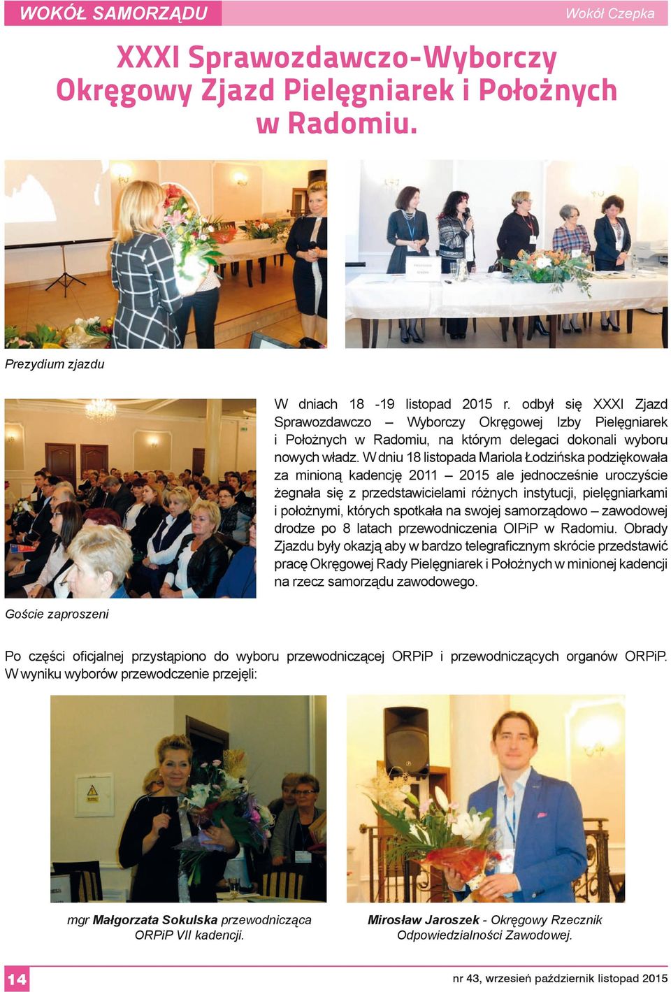 W dniu 18 listopada Mariola Łodzińska podziękowała za minioną kadencję 2011 2015 ale jednocześnie uroczyście żegnała się z przedstawicielami różnych instytucji, pielęgniarkami i położnymi, których