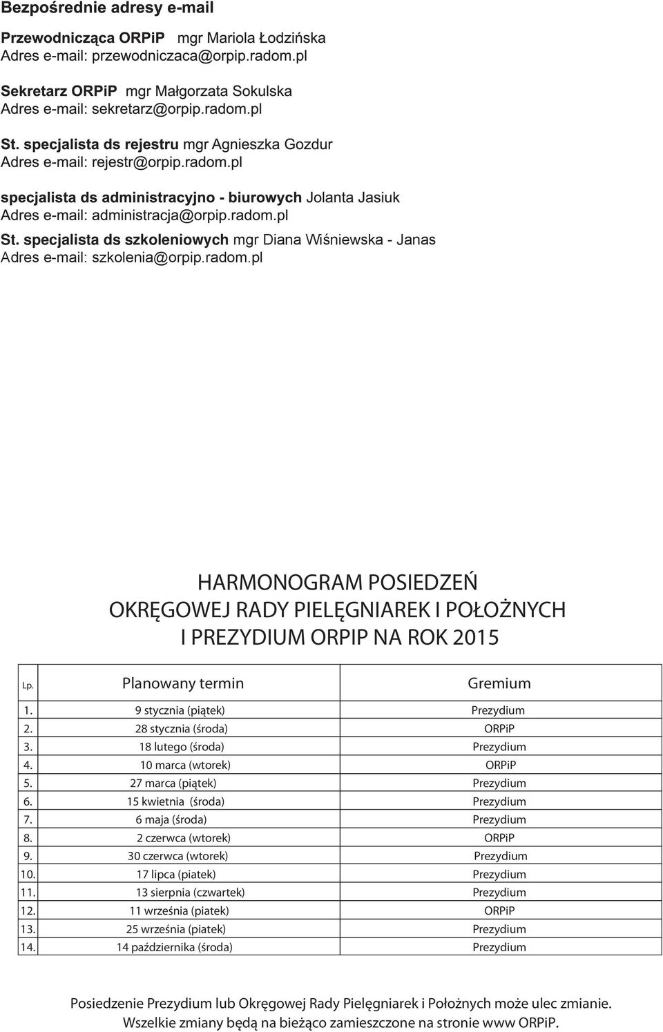 Planowany termin 9 stycznia (piątek) 28 stycznia (środa) 18 lutego (środa) 10 marca (wtorek) 27 marca (piątek) 15 kwietnia (środa) 6 maja (środa) 2 czerwca (wtorek) 30 czerwca (wtorek) 17 lipca