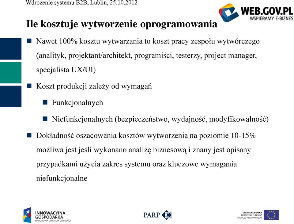 Funkcjonalnych Niefunkcjonalnych (bezpieczeństwo, wydajność, modyfikowalność) Dokładność oszacowania kosztów wytworzenia na