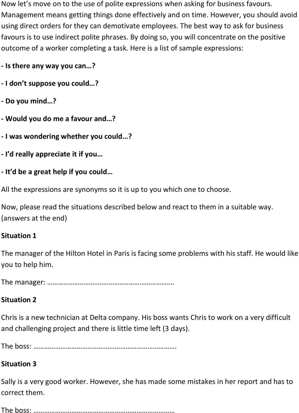 By doing so, you will concentrate on the positive outcome of a worker completing a task. Here is a list of sample expressions: - Is there any way you can? - I don t suppose you could? - Do you mind?