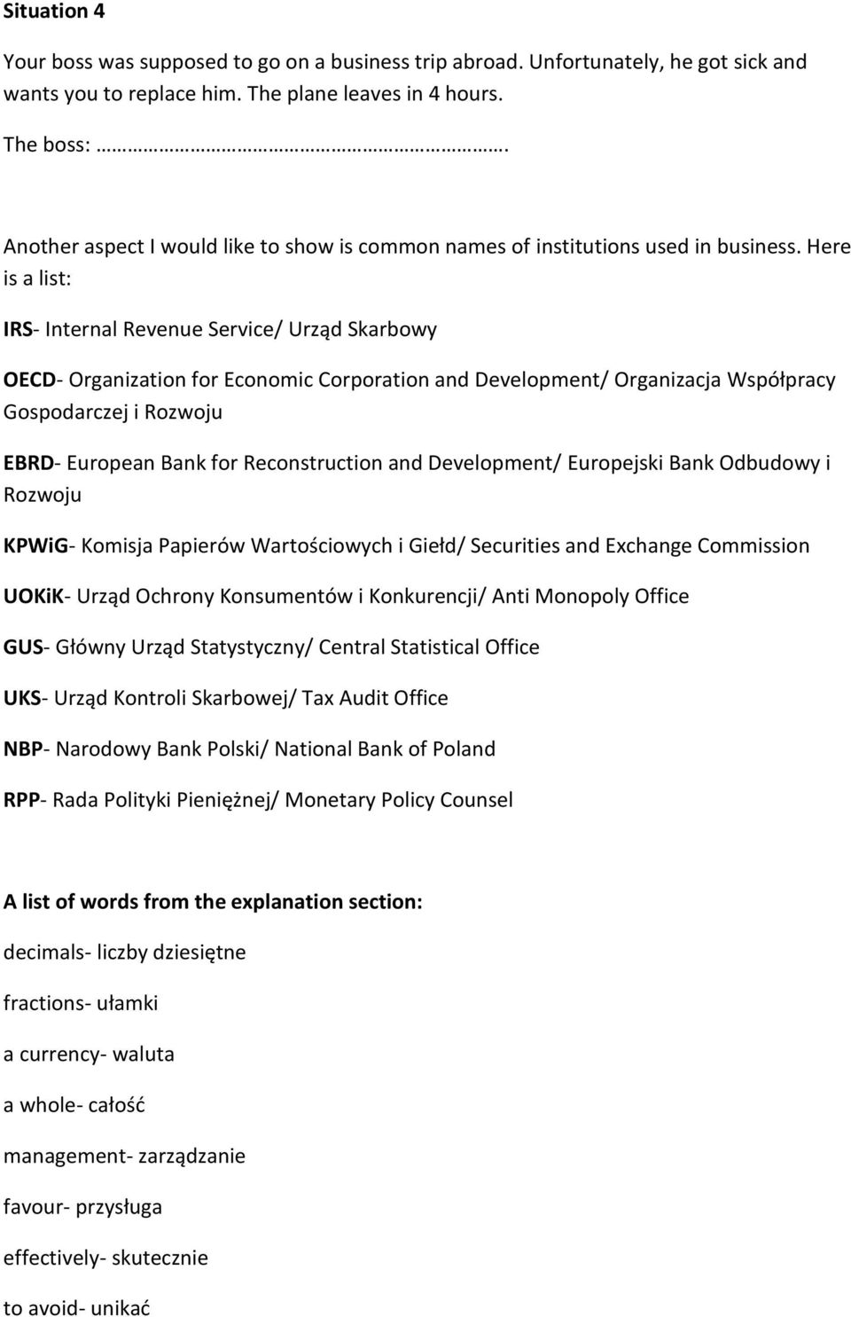 Here is a list: IRS- Internal Revenue Service/ Urząd Skarbowy OECD- Organization for Economic Corporation and Development/ Organizacja Współpracy Gospodarczej i Rozwoju EBRD- European Bank for