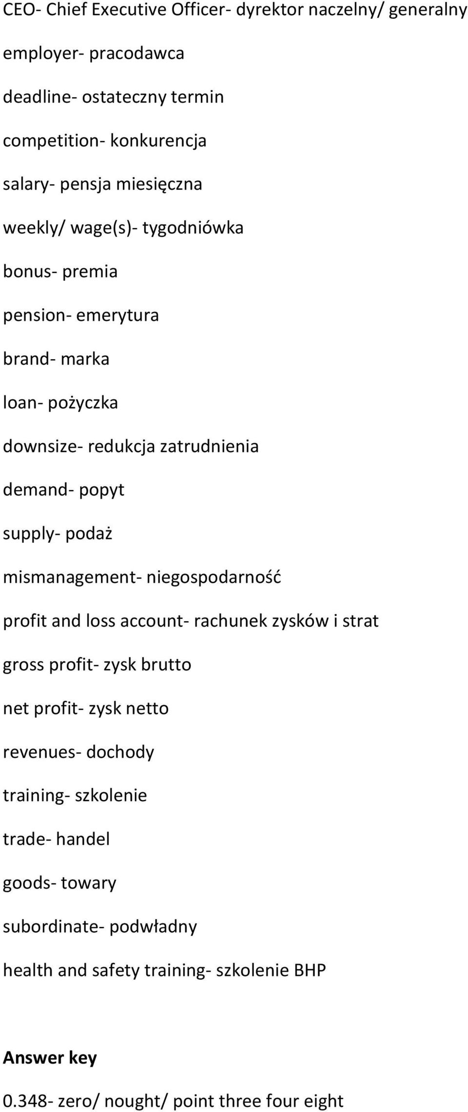 podaż mismanagement- niegospodarność profit and loss account- rachunek zysków i strat gross profit- zysk brutto net profit- zysk netto revenues- dochody