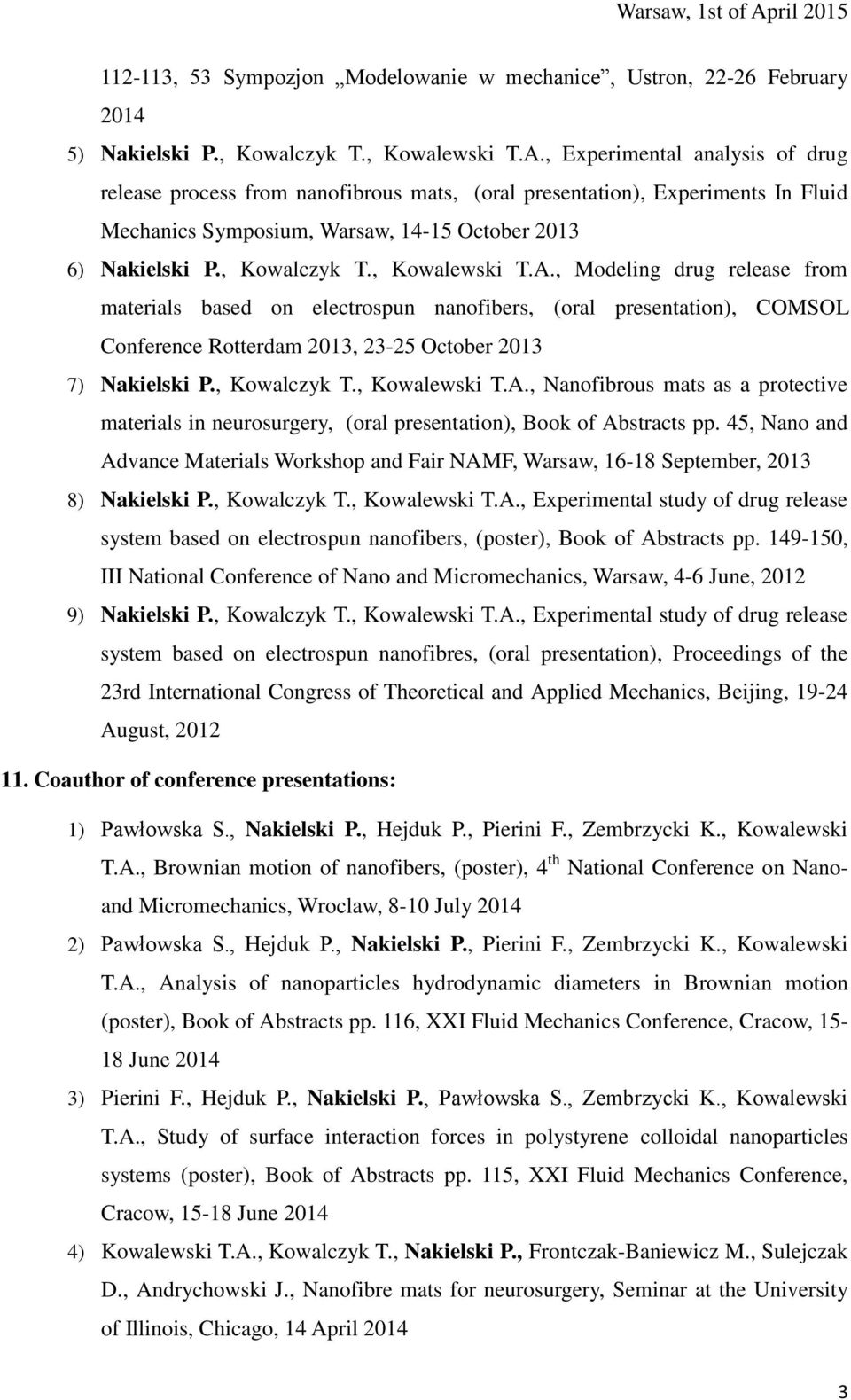 , Kowalewski T.A., Modeling drug release from materials based on electrospun nanofibers, (oral presentation), COMSOL Conference Rotterdam 2013, 23-25 October 2013 7) Nakielski P., Kowalczyk T.