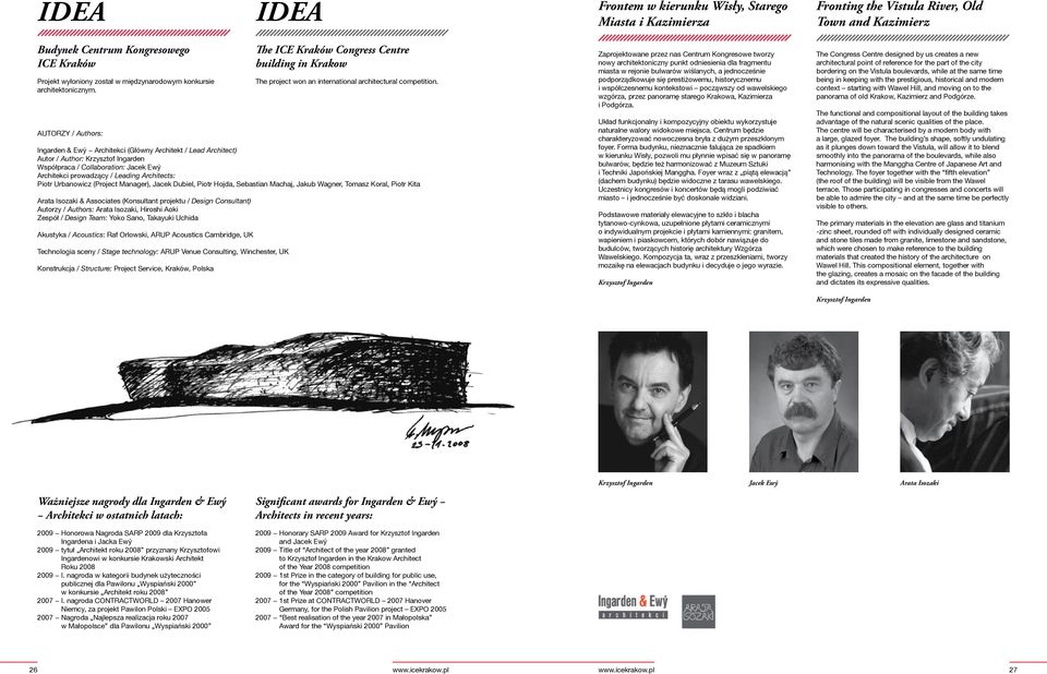 Ingarden & Ewý Architekci (Główny Architekt / Lead Architect) Autor / Author: Krzysztof Ingarden Współpraca / Collaboration: Jacek Ewý Architekci prowadzący / Leading Architects: Piotr Urbanowicz