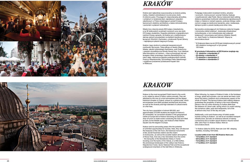 poziomem wydarzeń kulturalnych. Podążając krakowskimi ścieżkami królów, artystów i uczonych, można poczuć i poznać historię, tradycję i współczesność całej Polski.