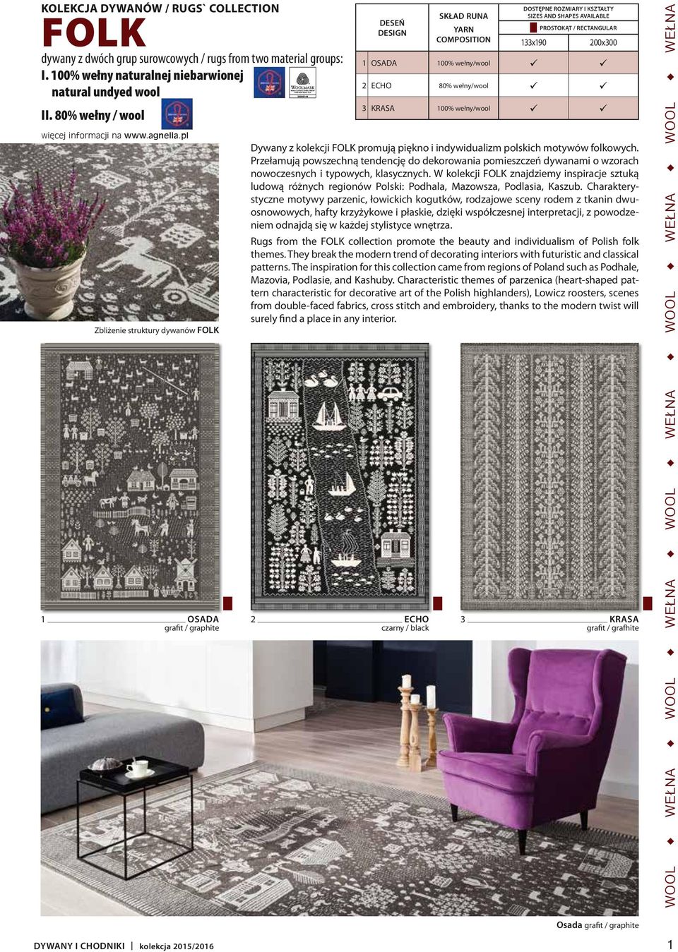 2 ECHO 80% wełny/wool 3 KRASA 100% wełny/wool Dywany z kolekcji FOLK promują piękno i indywidualizm polskich motywów folkowych.