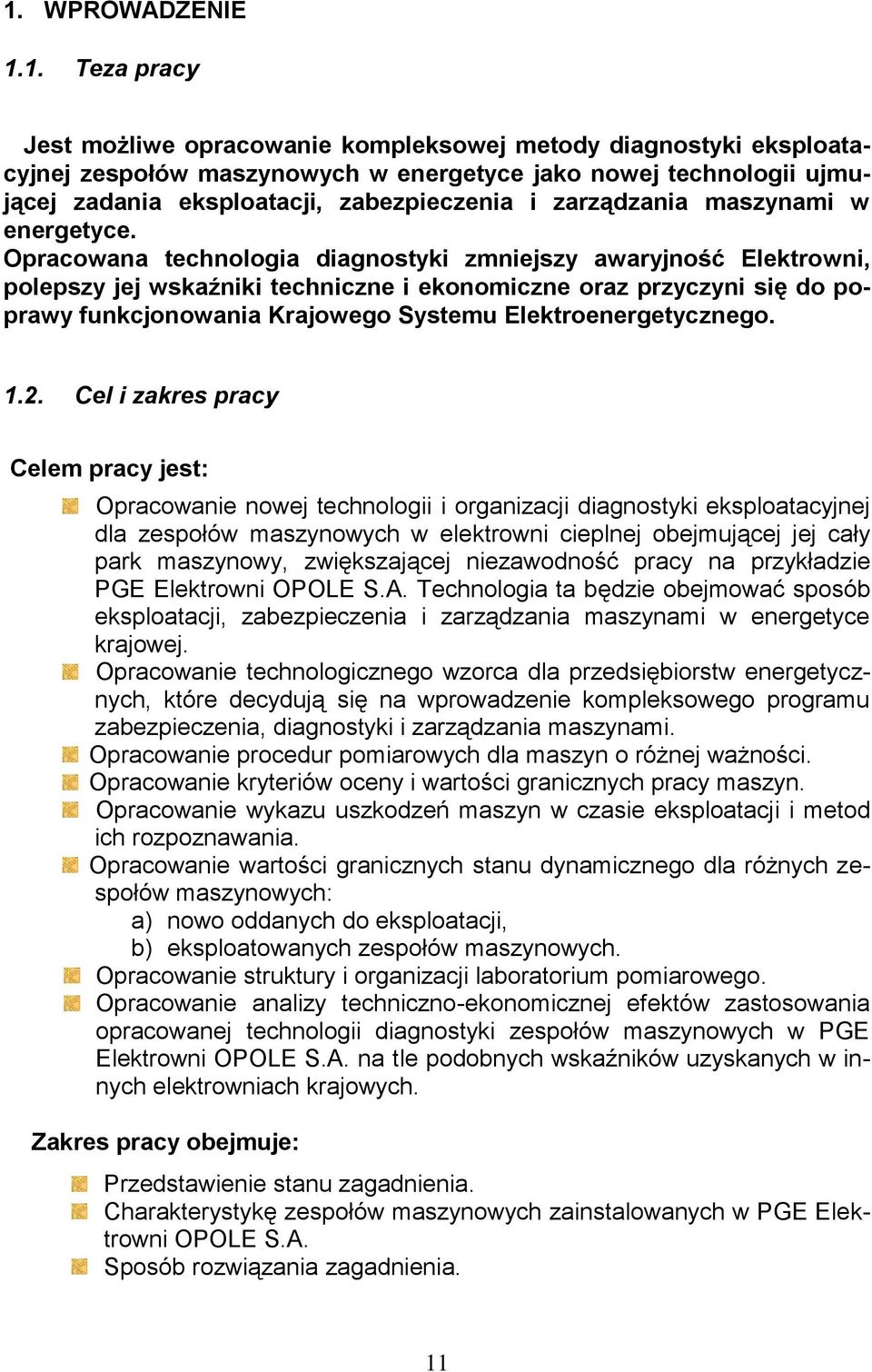 Opracowana technologia diagnostyki zmniejszy awaryjność Elektrowni, polepszy jej wskaźniki techniczne i ekonomiczne oraz przyczyni się do poprawy funkcjonowania Krajowego Systemu