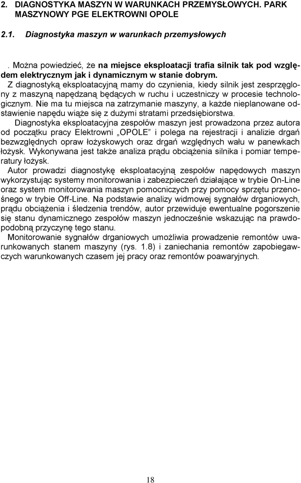 Z diagnostyką eksploatacyjną mamy do czynienia, kiedy silnik jest zesprzęglony z maszyną napędzaną będących w ruchu i uczestniczy w procesie technologicznym.