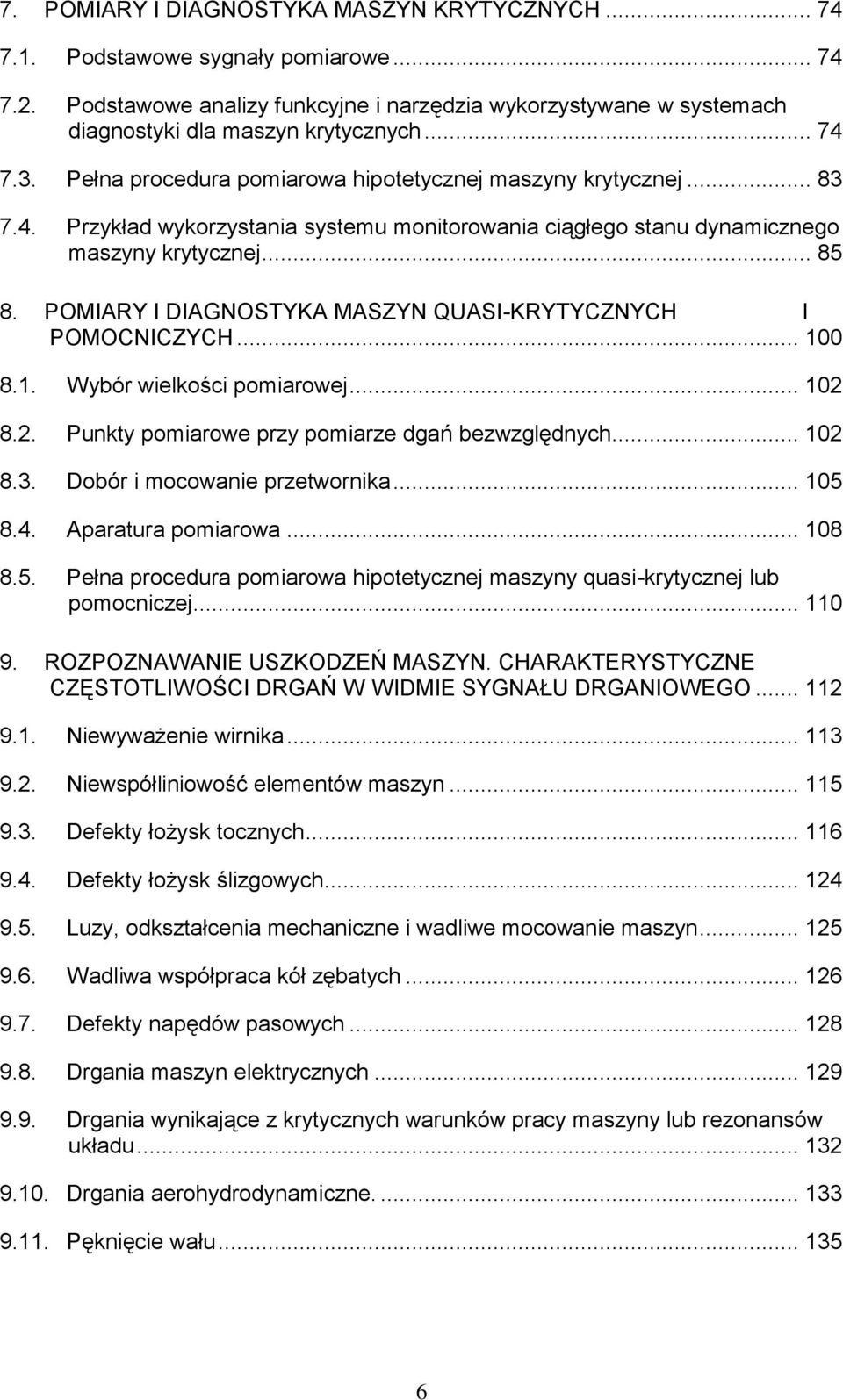 POMIARY I DIAGNOSTYKA MASZYN QUASI-KRYTYCZNYCH I POMOCNICZYCH... 100 8.1. Wybór wielkości pomiarowej... 102 8.2. Punkty pomiarowe przy pomiarze dgań bezwzględnych... 102 8.3.