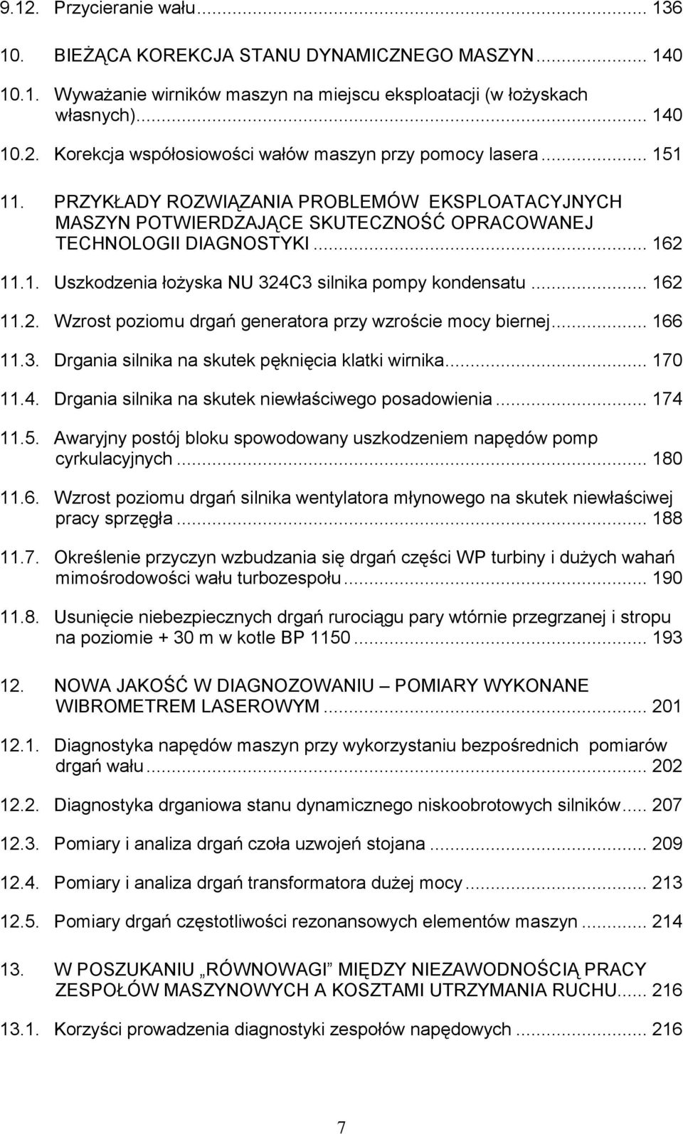 .. 162 11.2. Wzrost poziomu drgań generatora przy wzroście mocy biernej... 166 11.3. Drgania silnika na skutek pęknięcia klatki wirnika... 170 11.4.