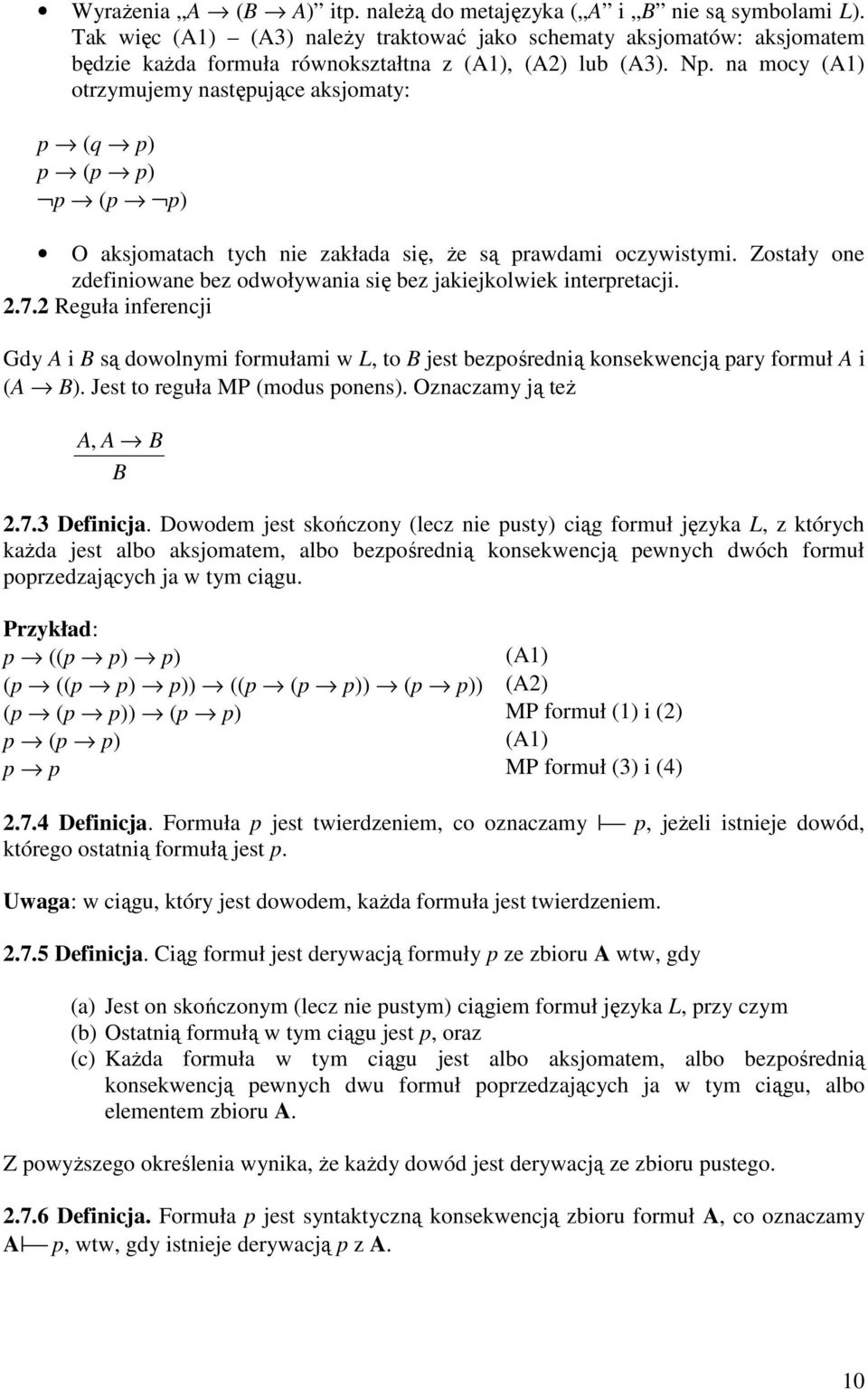 na mocy (A1) otrzymujemy następujące aksjomaty: p (q p) p (p p) p (p p) O aksjomatach tych nie zakłada się, Ŝe są prawdami oczywistymi.