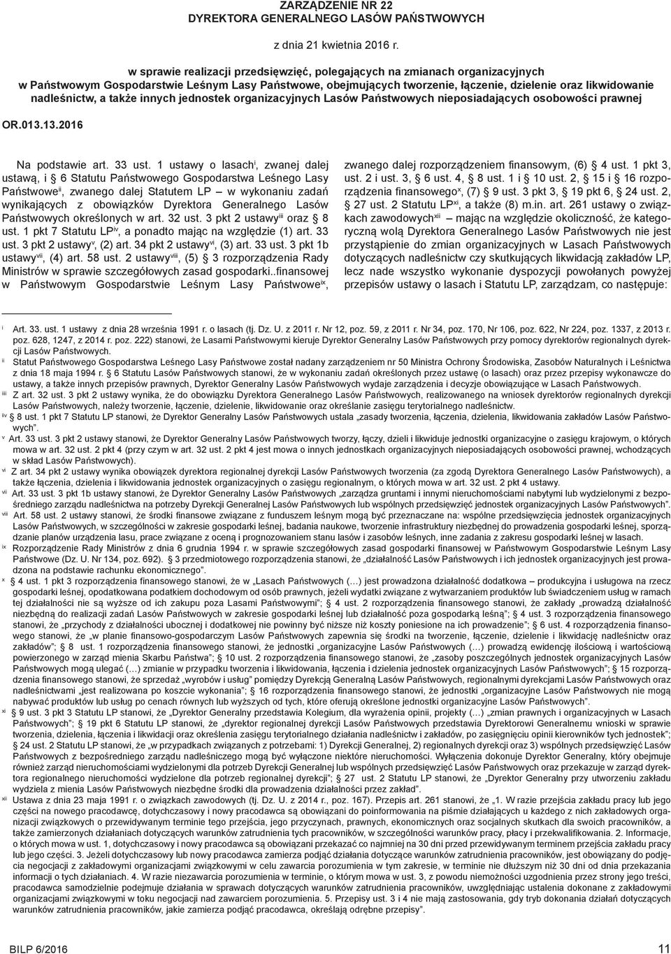 nadleśnictw, a także innych jednostek organizacyjnych Lasów Państwowych nieposiadających osobowości prawnej OR.013.13.2016 Na podstawie art. 33 ust.