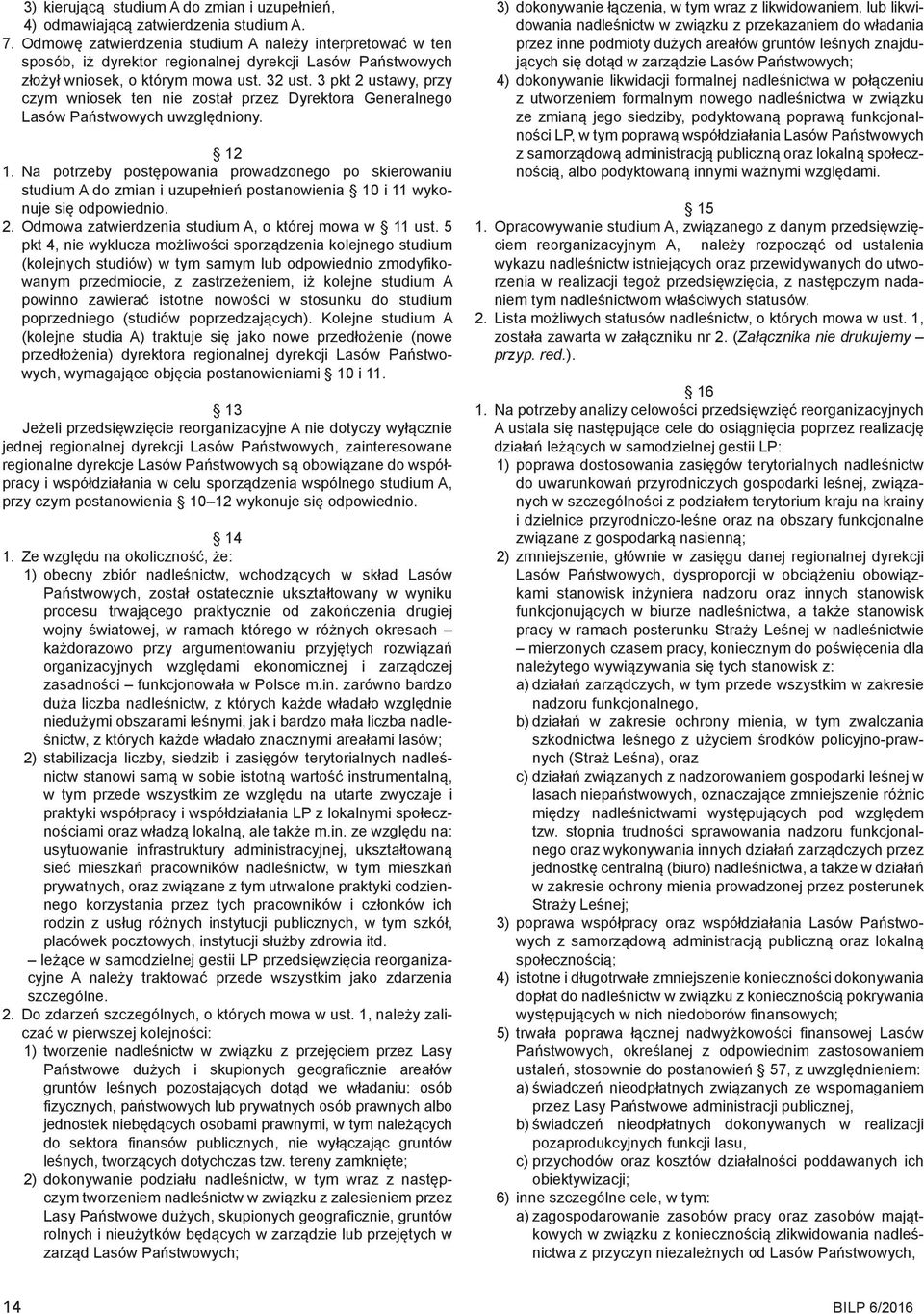 3 pkt 2 ustawy, przy czym wniosek ten nie został przez Dyrektora Generalnego Lasów Państwowych uwzględniony. 12 1.