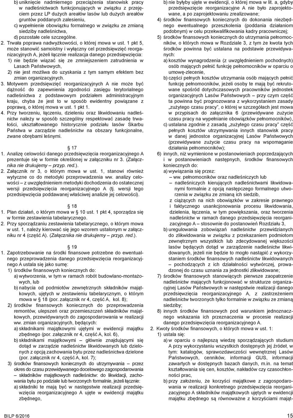 1 pkt 5, może stanowić samoistny i wyłączny cel przedsięwzięć reorganizacyjnych A, jeżeli łącznie realizacja danego przedsięwzięcia: 1) nie będzie wiązać się ze zmniejszeniem zatrudnienia w Lasach