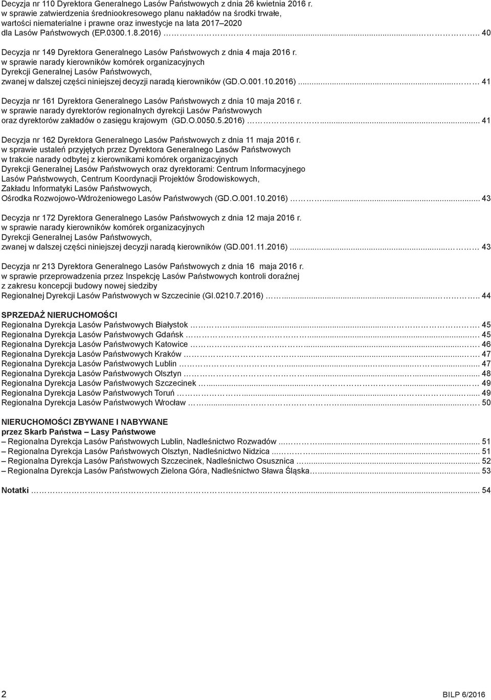 .... 40 Decyzja nr 149 Dyrektora Generalnego Lasów Państwowych z dnia 4 maja 2016 r.