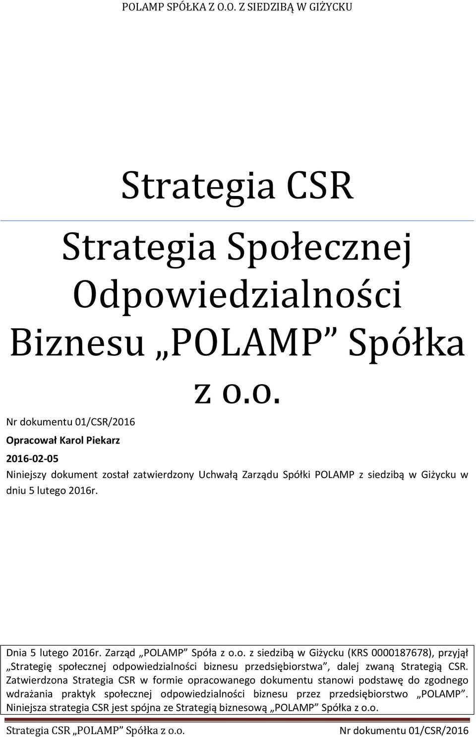 Zatwierdzona Strategia CSR w formie opracowanego dokumentu stanowi podstawę do zgodnego wdrażania praktyk społecznej odpowiedzialności biznesu przez przedsiębiorstwo POLAMP.