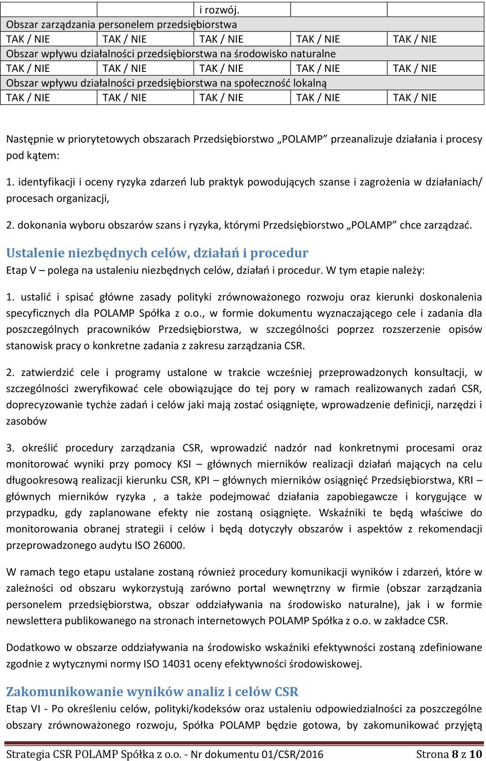 / NIE TAK / NIE Obszar wpływu działalności przedsiębiorstwa na społeczność lokalną TAK / NIE TAK / NIE TAK / NIE TAK / NIE TAK / NIE Następnie w priorytetowych obszarach Przedsiębiorstwo POLAMP