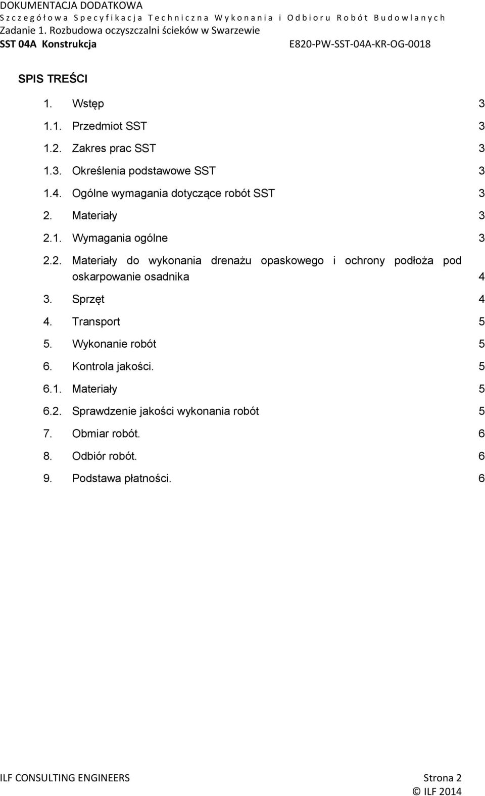 Materiały 3 2.1. Wymagania ogólne 3 2.2. Materiały do wykonania drenażu opaskowego i ochrony podłoża pod oskarpowanie osadnika 4 3.