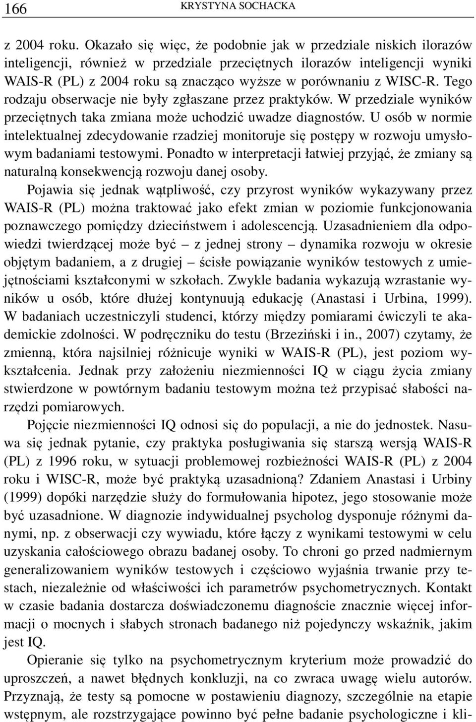 WISC-R. Tego rodzaju obserwacje nie były zgłaszane przez praktyków. W przedziale wyników przeciętnych taka zmiana może uchodzić uwadze diagnostów.