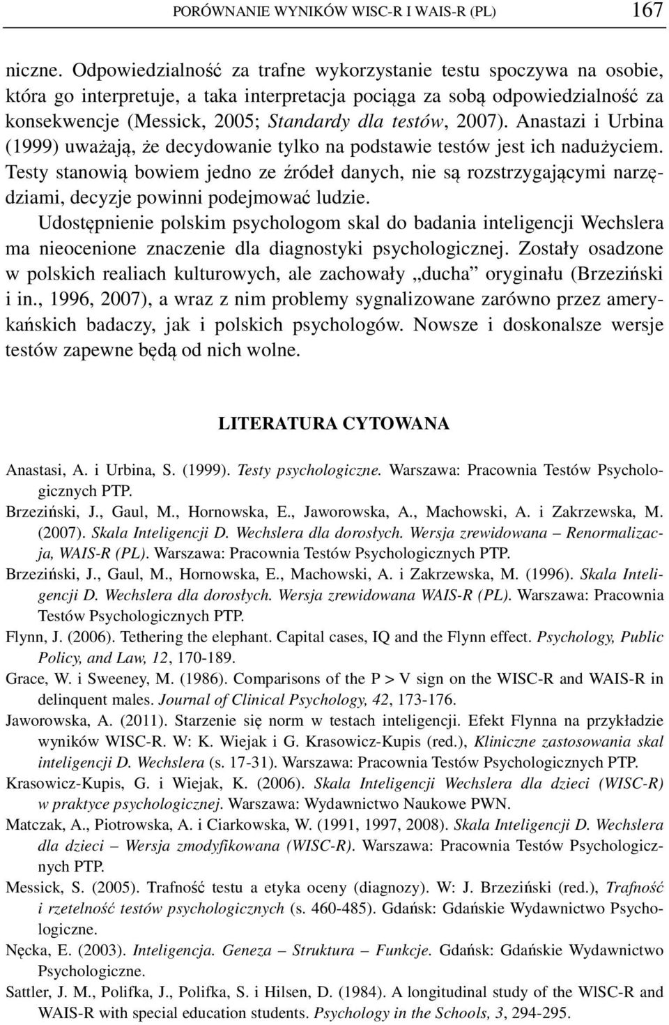 2007). Anastazi i Urbina (1999) uważają, że decydowanie tylko na podstawie testów jest ich nadużyciem.
