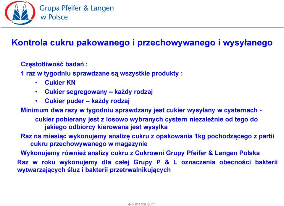 jakiego odbiorcy kierowana jest wysyłka Raz na miesiąc wykonujemy analizę cukru z opakowania 1kg pochodzącego z partii cukru przechowywanego w magazynie Wykonujemy również