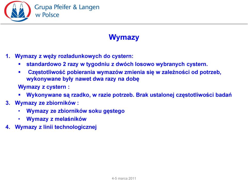 Częstotliwość pobierania wymazów zmienia się w zależności od potrzeb, wykonywane były nawet dwa razy na