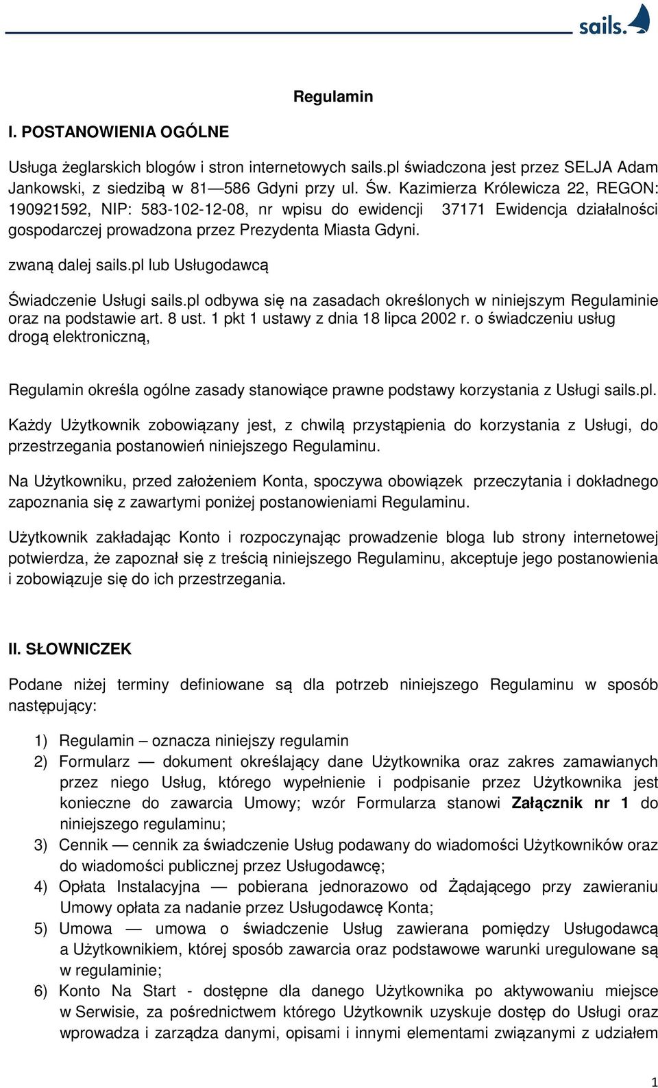 pl lub Usługodawcą Świadczenie Usługi sails.pl odbywa się na zasadach określonych w niniejszym Regulaminie oraz na podstawie art. 8 ust. 1 pkt 1 ustawy z dnia 18 lipca 2002 r.