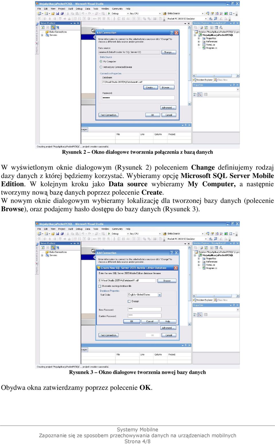 W kolejnym kroku jako Data source wybieramy My Computer, a następnie tworzymy nową bazę danych poprzez polecenie Create.