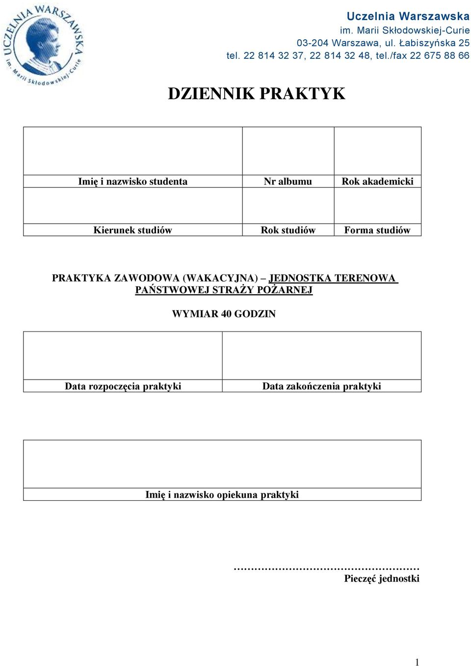 /fax 22 675 88 66 DZIENNIK PRAKTYK Imię i nazwisko studenta Nr albumu Rok akademicki Kierunek studiów Rok