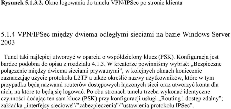 W kreatorze powinniśmy wybrać: Bezpieczne połączenie między dwiema sieciami prywatnymi, w kolejnych oknach koniecznie zaznaczając użycie protokołu L2TP a także określić nazwy użytkowników, które w