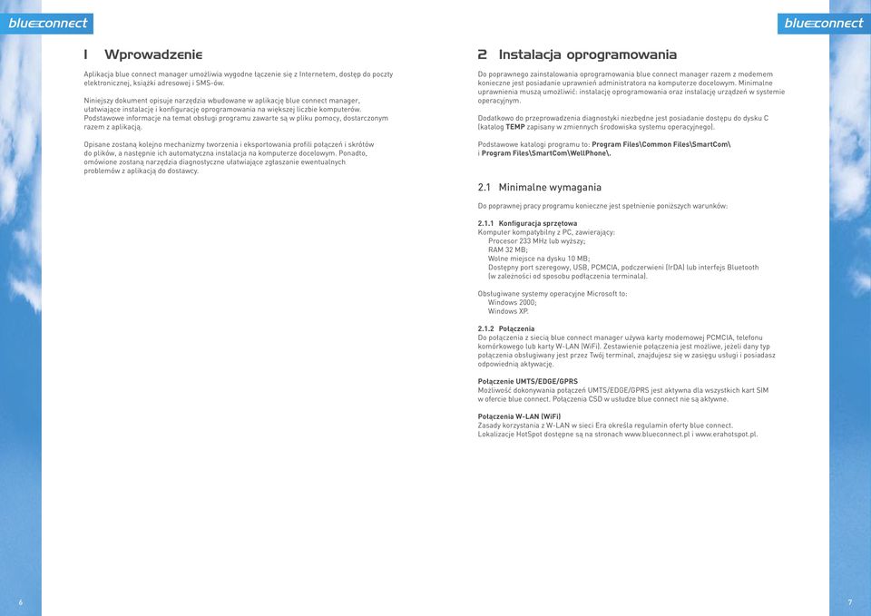 Podstawowe informacje na temat obsługi programu zawarte są w pliku pomocy, dostarczonym razem z aplikacją.