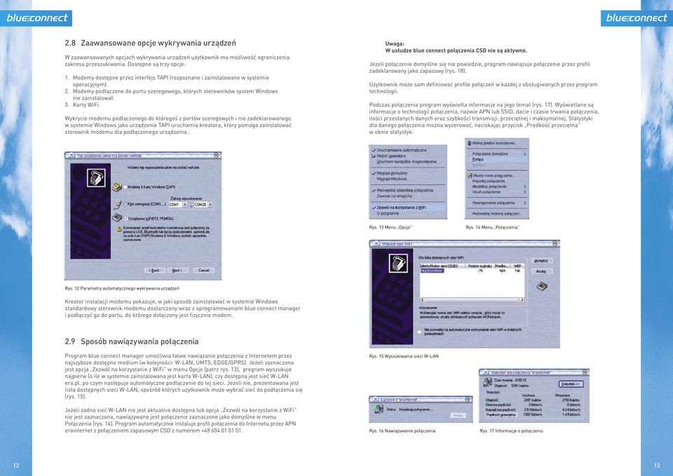 Wykrycie modemu podłączonego do któregoś z portów szeregowych i nie zadeklarowanego w systemie Windows jako urządzenie TAPI uruchamia kreatora, który pomaga zainstalować sterownik modemu dla